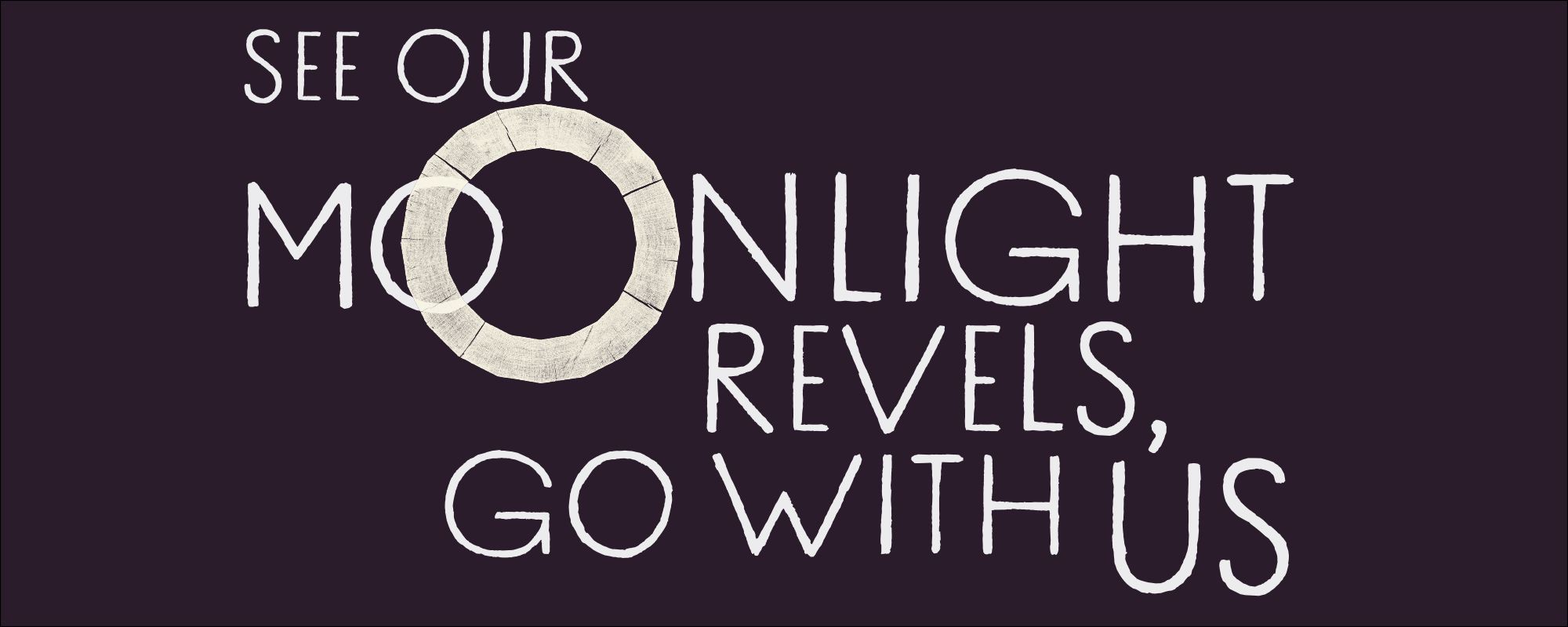 On a purple background, white text reads ‘see our moonlight revels, go with us’