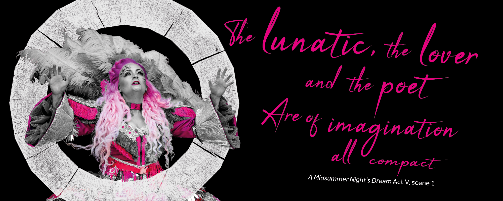 Titania emerges from the logo, the quote beside her reads 'the lunatic, the lover and the poet are of the imagination all compact' from A Midsummer Night's Dream