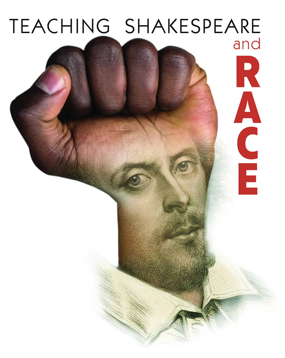 Teaching Shakespeare and Race Text: Teaching Shakespeare and Race, image of Shakespeare's face over a fist