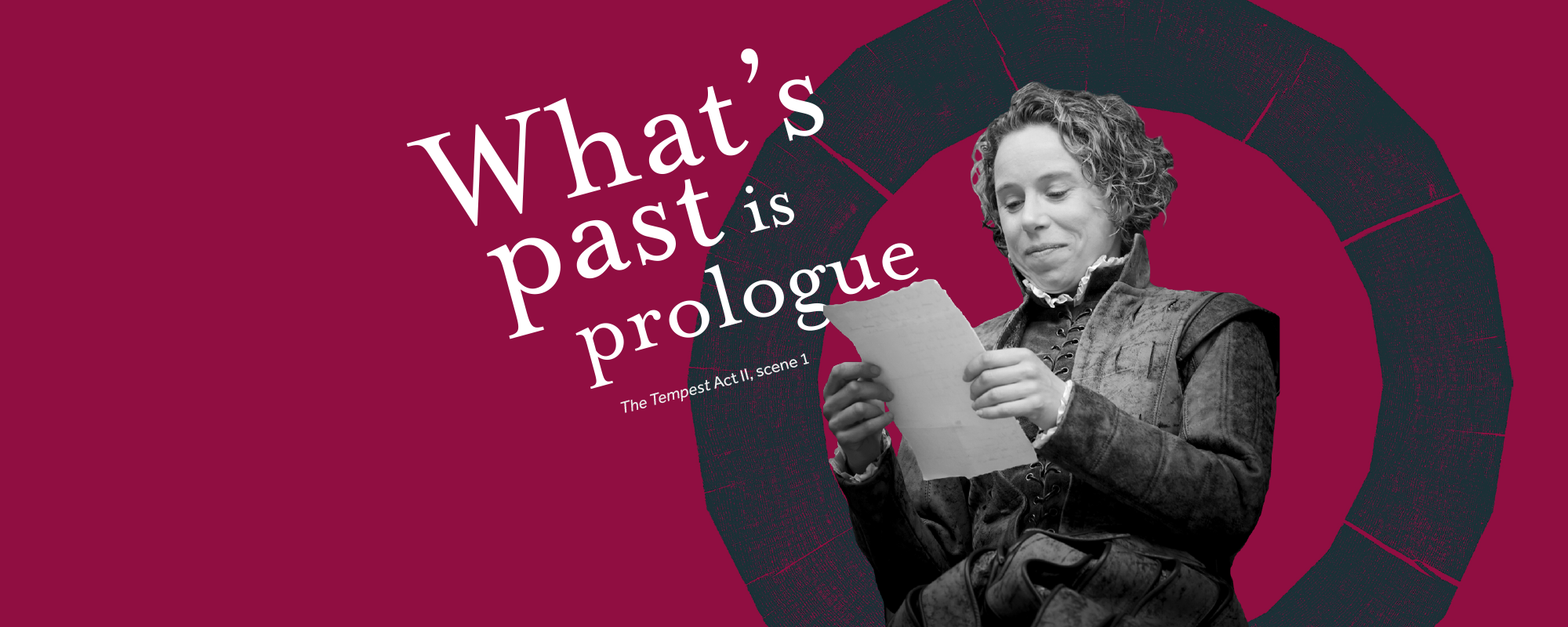 Anniversary Quote_2000x800 A solid purple background featuring the Globe circular logo, with a black and white photograph of Michelle Terry reading a letter, alongside the quote: What’s past is prologue
